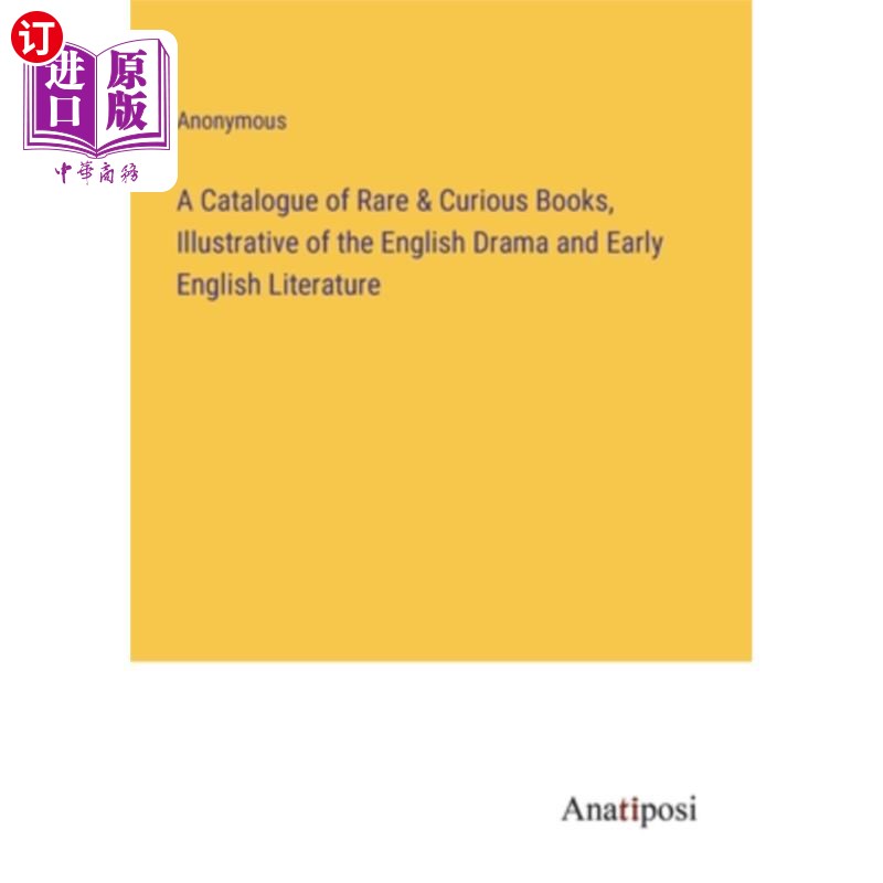 海外直订A Catalogue of Rare & Curious Books, Illustrative of the English Drama and Early 英国戏剧和早期英国文学的珍