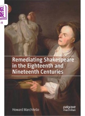 海外直订Remediating Shakespeare in the Eighteenth and Nineteenth Centuries 补救十八和十九世纪的莎士比亚