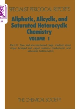 海外直订Aliphatic, Alicyclic and Saturated Heterocyclic Chemistry: Part III 脂肪族、脂环和饱和杂环化学：第三部分