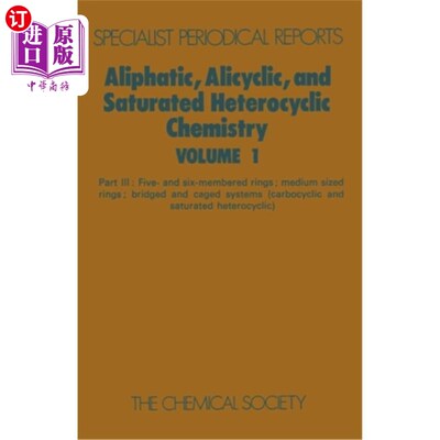 海外直订Aliphatic, Alicyclic and Saturated Heterocyclic Chemistry: Part III 脂肪族、脂环和饱和杂环化学：第三部分