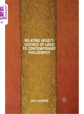 海外直订Relating Hegel's Science of Logic to Contemporary Philosophy: Themes and Resonan 黑格尔逻辑学与当代哲学之关