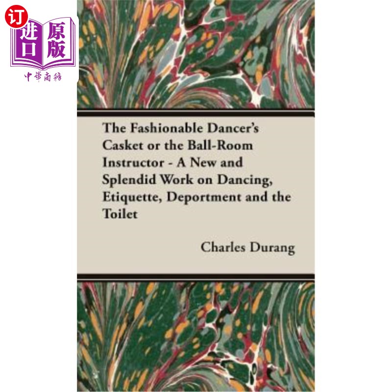 海外直订The Fashionable Dancer's Casket or the Ball-Room Instructor - A New and Splendid 时尚舞者的棺材或舞厅教练-