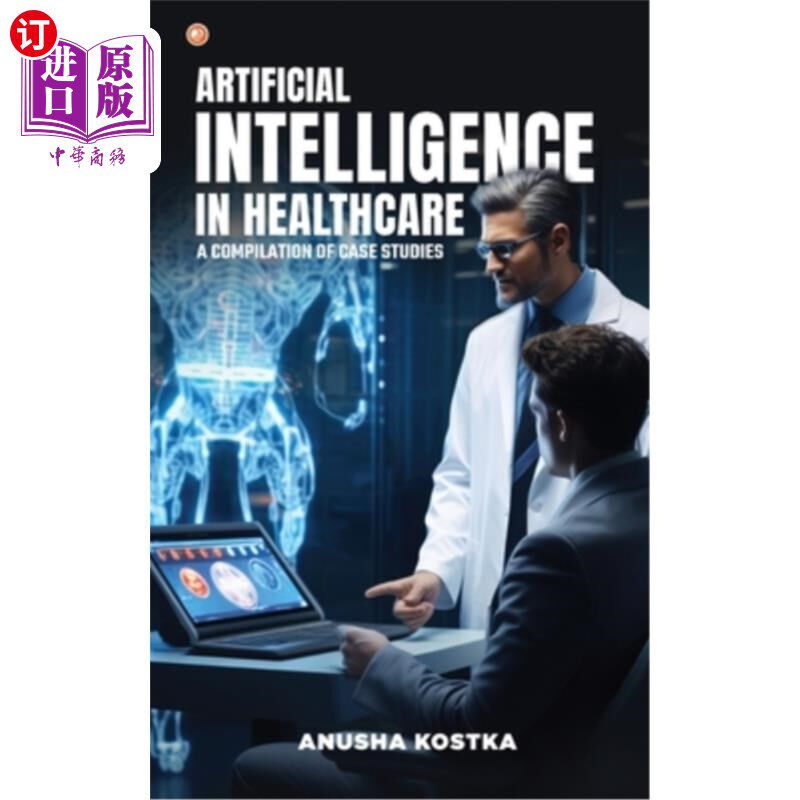 海外直订Artificial Intelligence in Healthcare: A Compilation of Case Studies 医疗保健中的人工智能：案例研究汇编