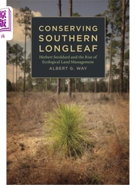 海外直订Conserving Southern Longleaf: Herbert Stoddard and the Rise of Ecological Land M 保护南方长叶:赫伯特·斯托达