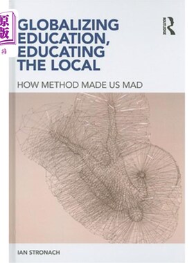 海外直订Globalizing Education, Educating the Local: How Method Made us Mad 全球化教育，教育当地人：方法如何让我们疯