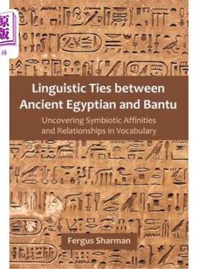 海外直订Linguistic Ties between Ancient Egyptian and Bantu: Uncovering Symbiotic Affinit 古埃及语与班图语的语言联系