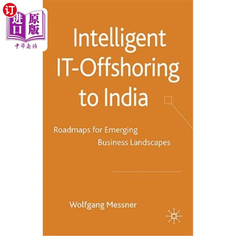 海外直订Intelligent IT Offshoring to India: Roadmaps for Emerging Business Landscapes 智能IT离岸印度：新兴商业格局