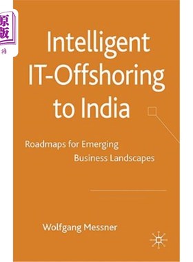 海外直订Intelligent IT Offshoring to India: Roadmaps for Emerging Business Landscapes 智能IT离岸印度：新兴商业格局