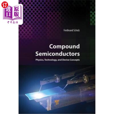 海外直订Compound Semiconductors: Physics, Technology, and Device Concepts 复合半导体:物理、技术和器件概念