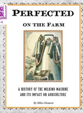海外直订Perfected on the Farm: A History of the Milking Machine in America 《农场上的完美:美国挤奶机的历史》