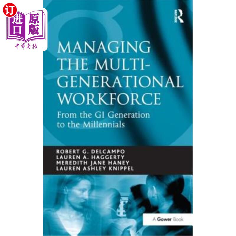 海外直订Managing the Multi-Generational Workforce: From the GI Generation to the Millenn 管理多代劳动力:从GI一代到