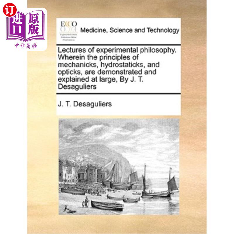 海外直订医药图书Lectures of Experimental Philosophy. Wherein the Principles of Mechanicks, Hydro 实验哲学讲座。其中