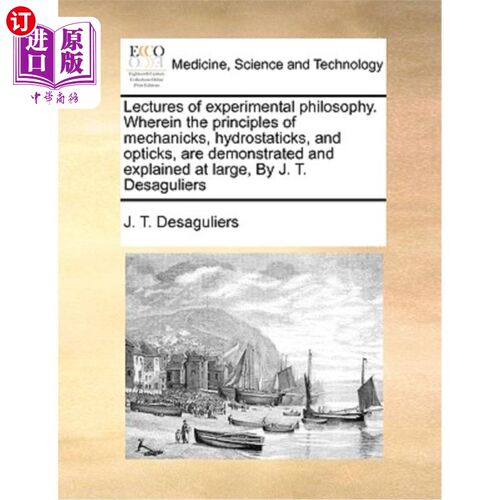 海外直订医药图书Lectures of Experimental Philosophy. Wherein the Principles of Mechanicks, Hydro 实验哲学讲座。其中