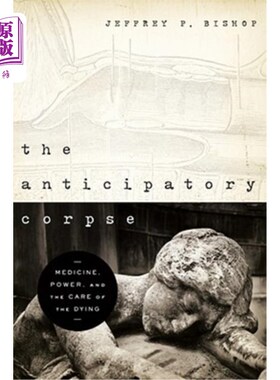 海外直订医药图书The Anticipatory Corpse: Medicine, Power, and the Care of the Dying 预期的尸体：药物、力量和对死亡
