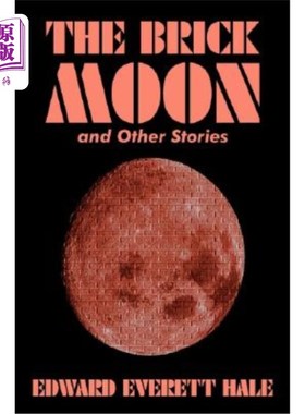 海外直订The Brick Moon and Other Stories by Edward Everett Hale, Fiction, Literary, Shor 爱德华·埃弗里特·黑尔的《砖