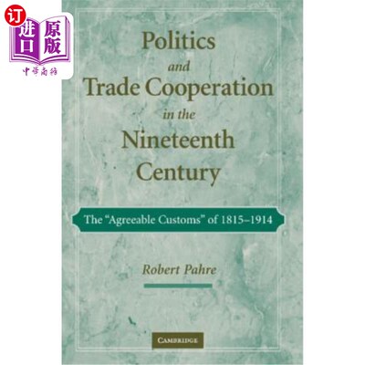 海外直订Politics and Trade Cooperation in the Nineteenth Century: The 'Agreeable Customs 19世纪的政治和贸易
