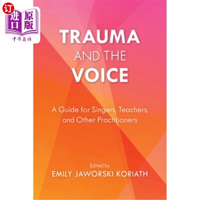 海外直订医药图书Trauma and the Voice: A Guide for Singers, Teachers, and Other Practitioners 《创伤与声音:歌手、教