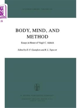 海外直订Body, Mind, and Method: Essays in Honor of Virgil C. Aldrich 身体，思想和方法:纪念维吉尔·c·奥尔德里奇的散文