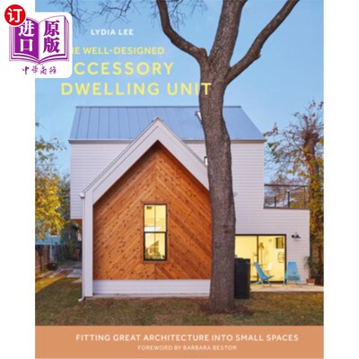 海外直订The Well-Designed Accessory Dwelling Unit: Fitting Great Architecture Into Small 精心设计的附属住宅单元：将