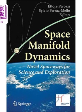 海外直订Space Manifold Dynamics: Novel Spaceways for Science and Exploration 空间流形动力学:科学与探索的新空间