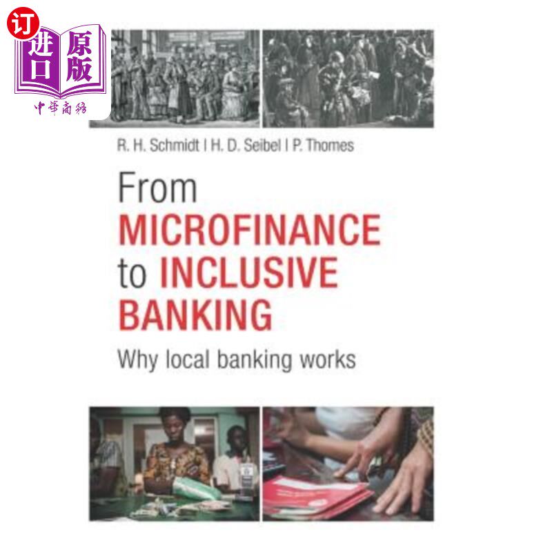 海外直订From Microfinance to Inclusive Finance: Why Local Banking Works 从小额信贷到普惠金融:为什么地方银行能起作用