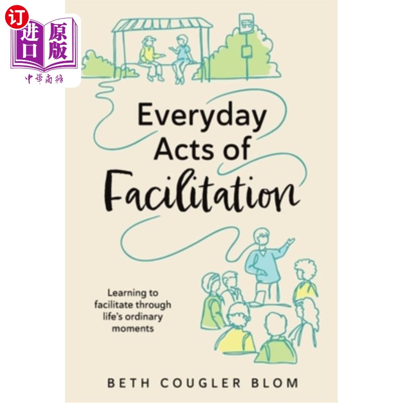 海外直订Everyday Acts of Facilitation: Learning to Facilitate Through Life's Ordinary Mo 日常促进行为:学会在生活中