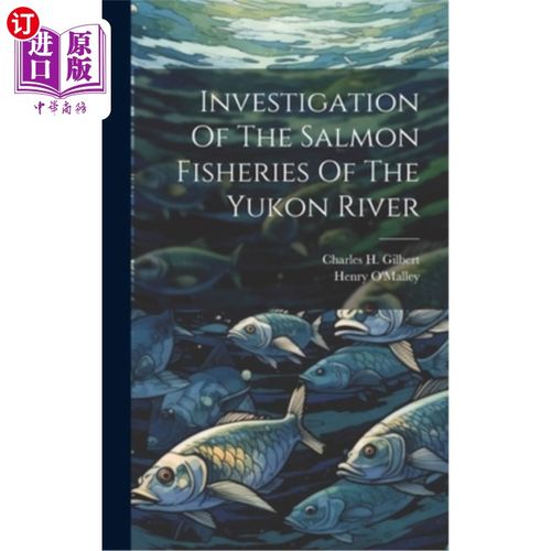 海外直订Investigation Of The Salmon Fisheries Of The Yukon River 育空河鲑鱼渔业调查