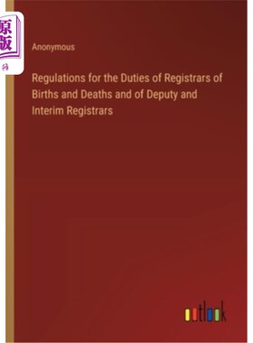 海外直订Regulations for the Duties of Registrars of Births and Deaths and of Deputy and  《生死登记官及副及临时登记