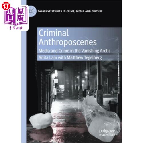 海外直订Criminal Anthroposcenes: Media and Crime in the Vanishing Arctic 犯罪人类场景:消失的北极的媒体和犯罪
