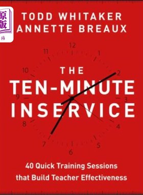 海外直订The Ten-Minute Inservice: 40 Quick Training Sessions That Build Teacher Effectiv 十分钟服务:40个快速培训课