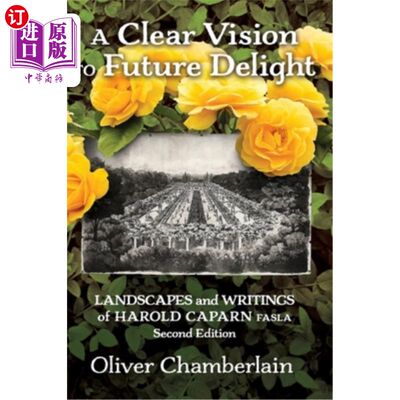 海外直订A Clear Vision to Future Delight: Landscapes and Writings of Harold Caparn FASLA 未来快乐的清晰愿景：哈罗德