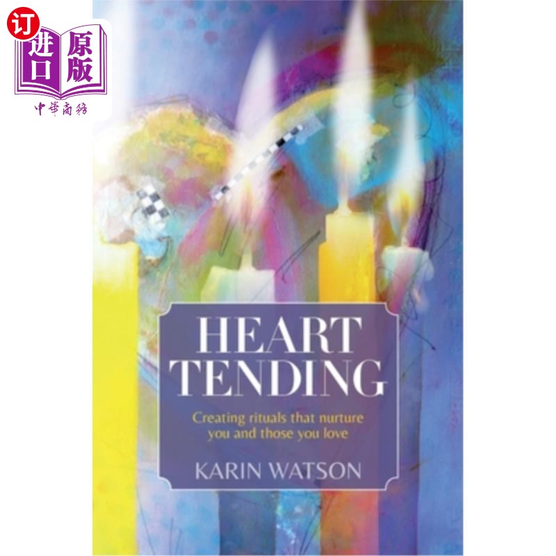 海外直订Heart Tending: Creating rituals that nurture you and those you love 心脏护理：创造培养你和你爱的人的仪式