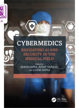 海外直订Cybermedics: Navigating AI and Security in the Medical Field 医疗：在医疗领域导航人工智能和安全