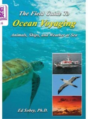 海外直订The Field Guide to Ocean Voyaging: Animals, Ships, and Weather at Sea 海洋航行野外指南：动物、船只和海上天