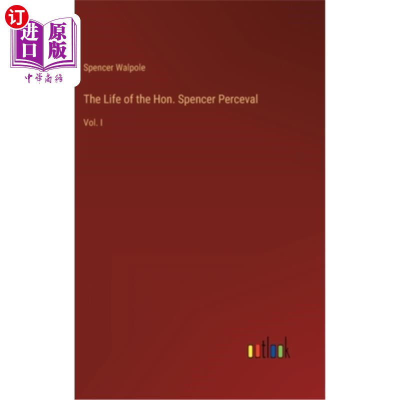 海外直订The Life of the Hon. Spencer Perceval: Vol. I 《斯宾塞·珀西瓦尔阁下的生平》第一卷