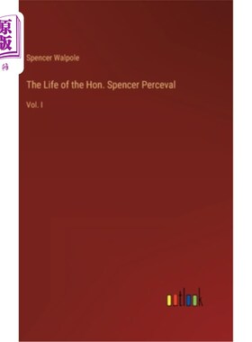 海外直订The Life of the Hon. Spencer Perceval: Vol. I 《斯宾塞·珀西瓦尔阁下的生平》第一卷