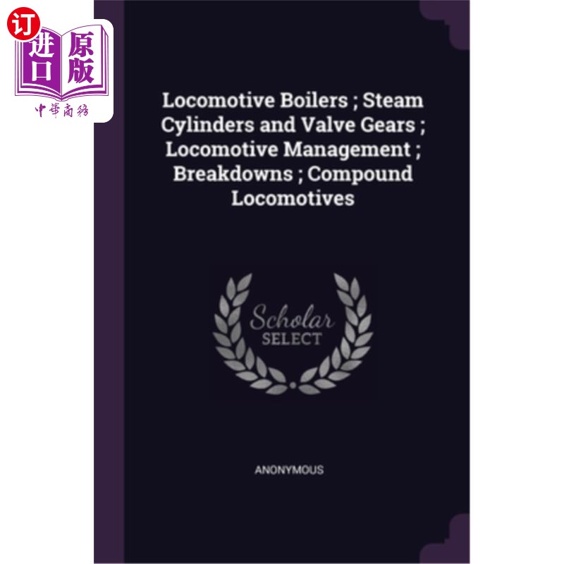 海外直订Locomotive Boilers; Steam Cylinders and Valve Gears; Locomotive Management; Brea 机车锅炉;蒸汽汽缸和阀齿轮;