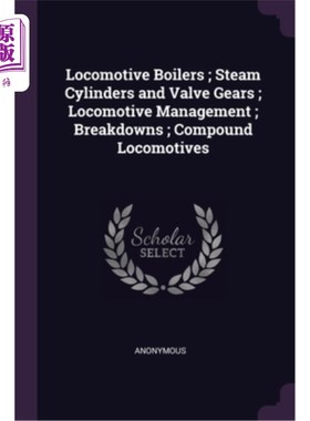 海外直订Locomotive Boilers; Steam Cylinders and Valve Gears; Locomotive Management; Brea 机车锅炉;蒸汽汽缸和阀齿轮;