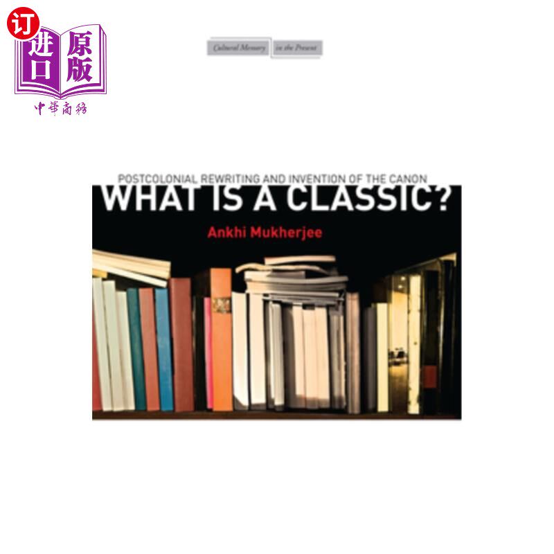 海外直订What Is a Classic?: Postcolonial Rewriting and Invention of the Canon 什么是经典?:后殖民时代的改写与发明