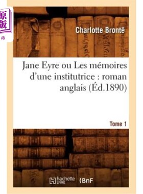 海外直订法语 Jane Eyre Ou Les Mémoires d'Une Institutrice: Roman Anglais. Tome 1 (éd.1890) 《简·爱》或《教师回忆录