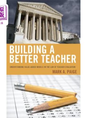 海外直订Building a Better Teacher: Understanding Value-Added Models in the Law of Teache 构建更好的教师：理解教师评