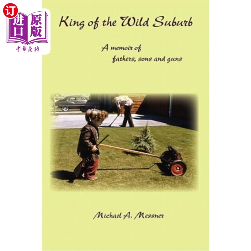 海外直订King of the Wild Suburb: A memoir of fathers, sons and guns 荒野郊区之王:父亲、儿子和枪支的回忆录