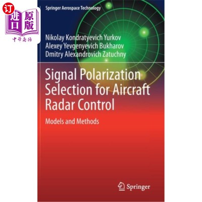 海外直订Signal Polarization Selection for Aircraft Radar Control: Models and Methods 飞机雷达控制信号极化选择:模型