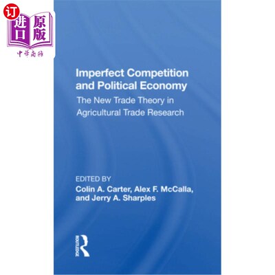 海外直订Imperfect Competition and Political Economy: The New Trade Theory in Agricultura 不完全竞争与政治经济学:农