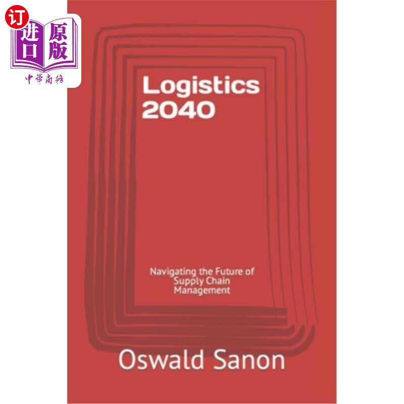 海外直订Logistics 2040: Navigating the Future of Supply Chain Management 物流2040：导航供应链管理的未来