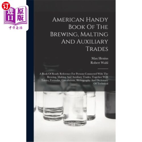 海外直订American Handy Book Of The Brewing, Malting And Auxiliary Trades: A Book Of Read 美国手工书的酿造，麦芽和辅
