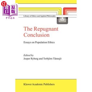 海外直订The Repugnant Conclusion: Essays on Population Ethics 令人反感的结论：人口伦理学论文