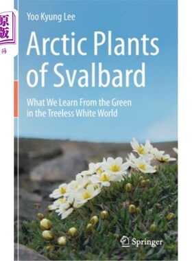 海外直订Arctic Plants of Svalbard: What We Learn from the Green in the Treeless White Wo 斯瓦尔巴群岛的北极植物:我