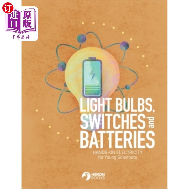 海外直订Light Bulbs, Switches and Batteries: Hands-on Electricity for the Young Scientis 灯泡、开关和电池：年轻科学