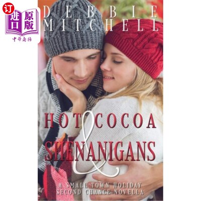 海外直订Hot Cocoa & Shenanigans: A Small Town Holiday Second Chance Novella 《热可可和恶作剧:小镇假日的第二次机会